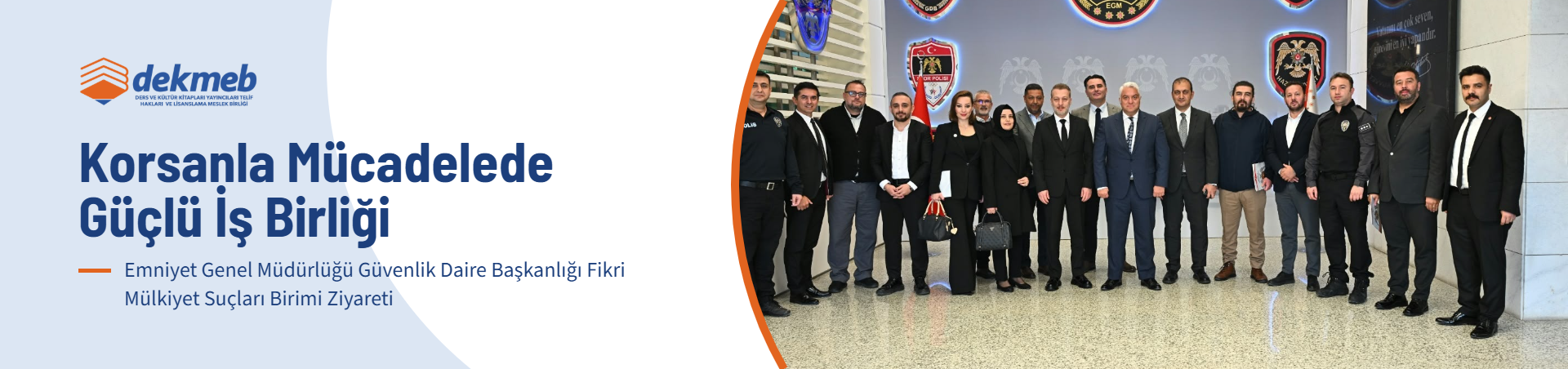 KORSAN İLE MÜCADELEDE GÜÇLÜ İŞ BİRLİĞİ | Haberler & Duyurular | DEKMEB